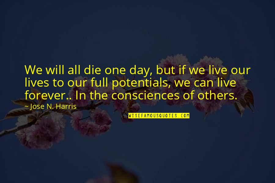 Live The Day Quotes By Jose N. Harris: We will all die one day, but if Live The Day Quotes By Jose N. Harris: We will all die one day, but if