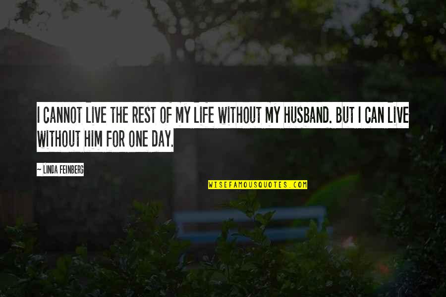 Live The Day Quotes By Linda Feinberg: I cannot live the rest of my life Live The Day Quotes By Linda Feinberg: I cannot live the rest of my life