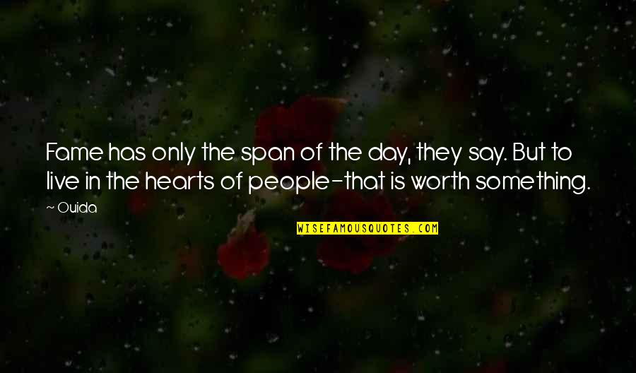Live The Day Quotes By Ouida: Fame has only the span of the day, Live The Day Quotes By Ouida: Fame has only the span of the day,