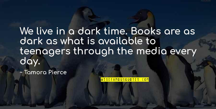 Live The Day Quotes By Tamora Pierce: We live in a dark time. Books are Live The Day Quotes By Tamora Pierce: We live in a dark time. Books are