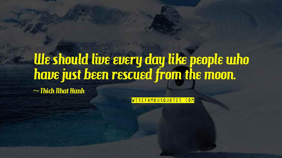 Live The Day Quotes By Thich Nhat Hanh: We should live every day like people who