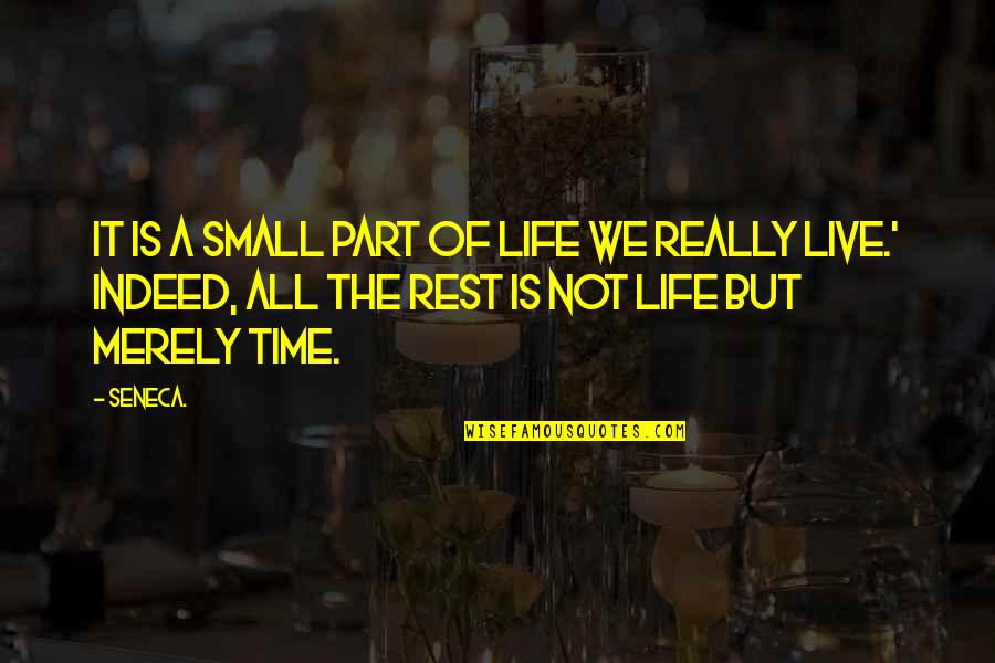 Live The Life Quotes By Seneca.: It is a small part of life we