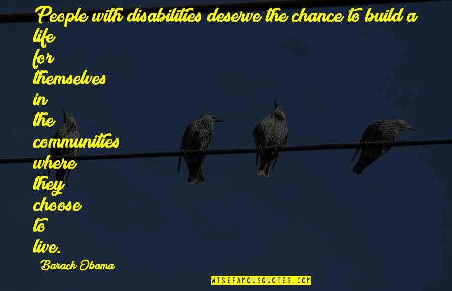 Live The Life You Deserve Quotes By Barack Obama: People with disabilities deserve the chance to build