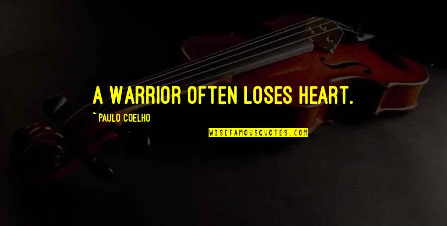 Live The Life You Deserve Quotes By Paulo Coelho: A Warrior often loses heart.