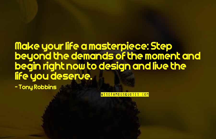 Live The Life You Deserve Quotes By Tony Robbins: Make your life a masterpiece: Step beyond the Live The Life You Deserve Quotes By Tony Robbins: Make your life a masterpiece: Step beyond the