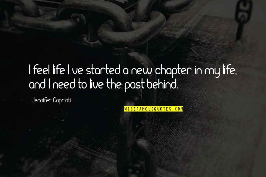 Live The Past Behind Quotes By Jennifer Capriati: I feel life I've started a new chapter