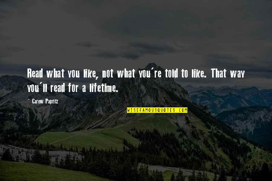 Live The Way You Like Quotes By Carew Papritz: Read what you like, not what you're told