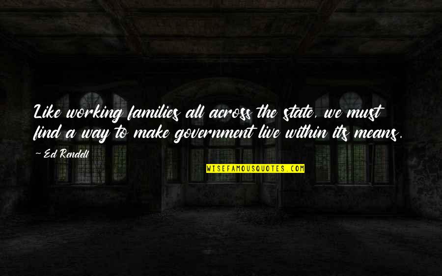 Live The Way You Like Quotes By Ed Rendell: Like working families all across the state, we