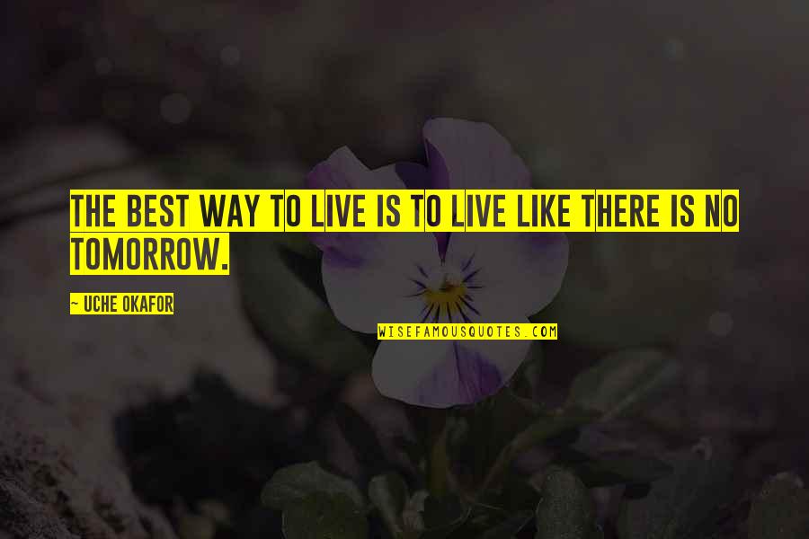 Live The Way You Like Quotes By Uche Okafor: The best way to live is to live