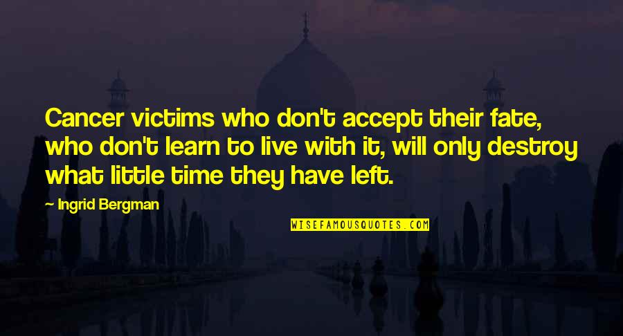 Live They Quotes By Ingrid Bergman: Cancer victims who don't accept their fate, who Live They Quotes By Ingrid Bergman: Cancer victims who don't accept their fate, who