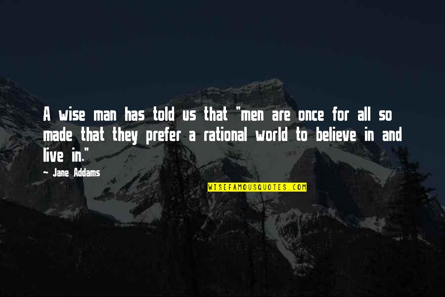 Live They Quotes By Jane Addams: A wise man has told us that "men Live They Quotes By Jane Addams: A wise man has told us that "men
