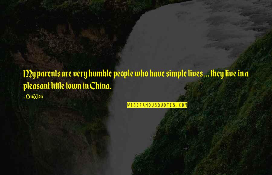 Live They Quotes By Liu Wen: My parents are very humble people who have Live They Quotes By Liu Wen: My parents are very humble people who have