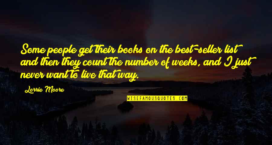 Live They Quotes By Lorrie Moore: Some people get their books on the best-seller Live They Quotes By Lorrie Moore: Some people get their books on the best-seller