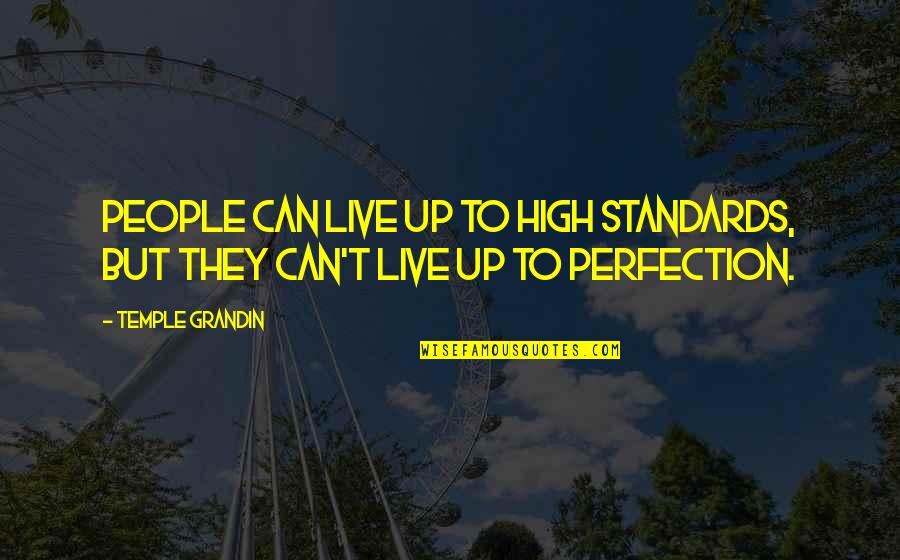 Live They Quotes By Temple Grandin: People can live up to high standards, but