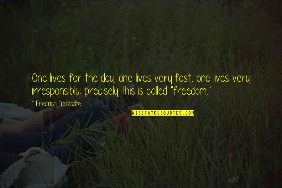 Live This Day Quotes By Friedrich Nietzsche: One lives for the day, one lives very