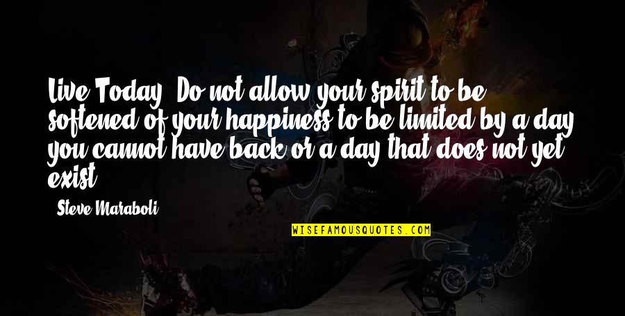 Live This Day Quotes By Steve Maraboli: Live Today! Do not allow your spirit to