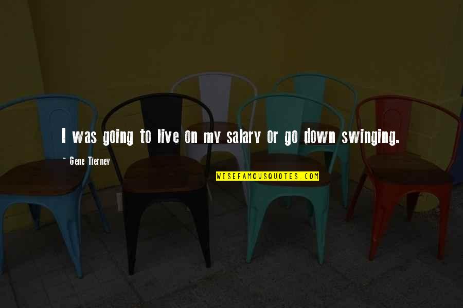 Live This Down Quotes By Gene Tierney: I was going to live on my salary Live This Down Quotes By Gene Tierney: I was going to live on my salary