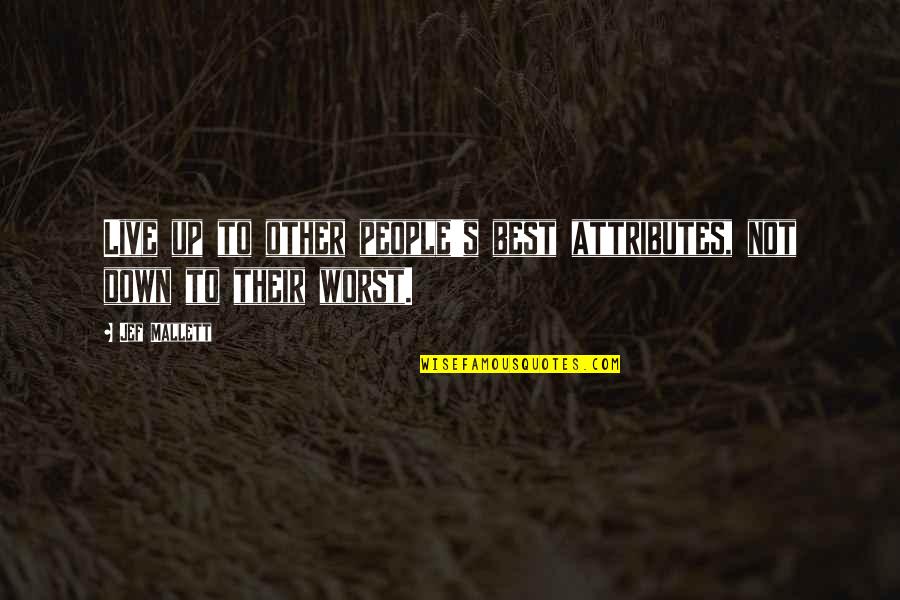 Live This Down Quotes By Jef Mallett: Live up to other people's best attributes, not