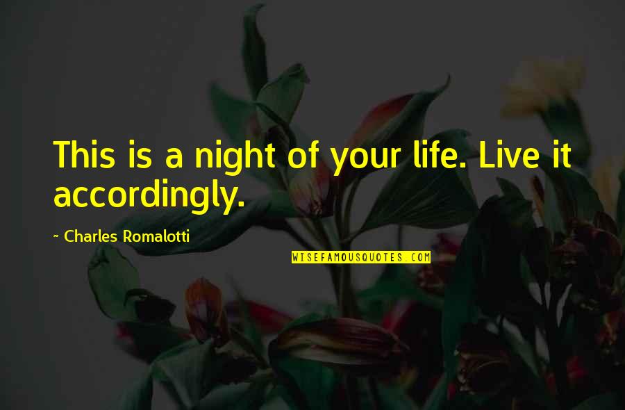 Live This Life Quotes By Charles Romalotti: This is a night of your life. Live