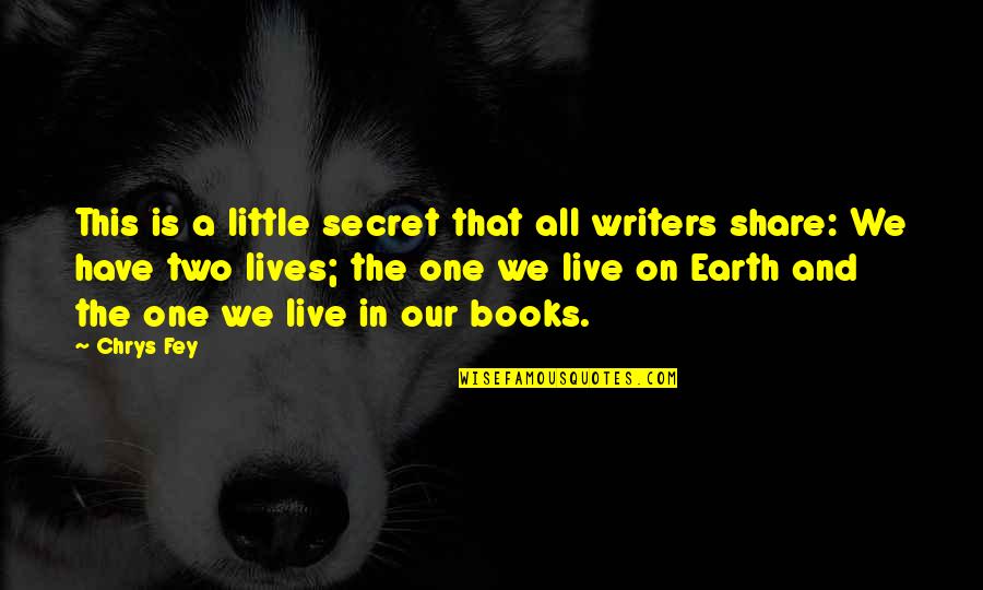Live This Life Quotes By Chrys Fey: This is a little secret that all writers