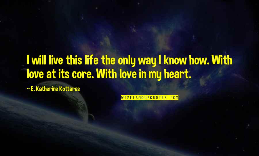 Live This Life Quotes By E. Katherine Kottaras: I will live this life the only way