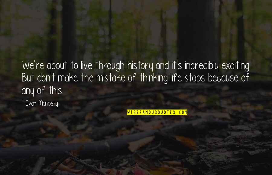 Live This Life Quotes By Evan Mandery: We're about to live through history and it's