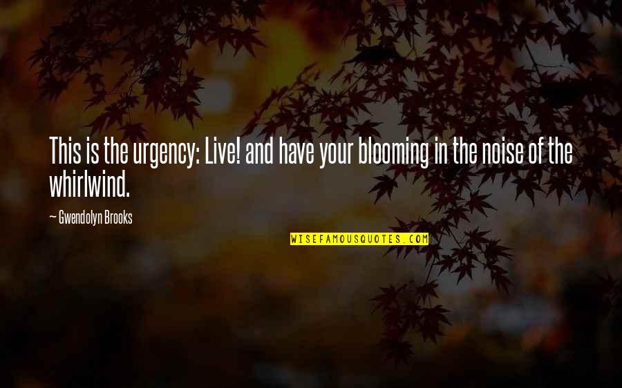 Live This Life Quotes By Gwendolyn Brooks: This is the urgency: Live! and have your