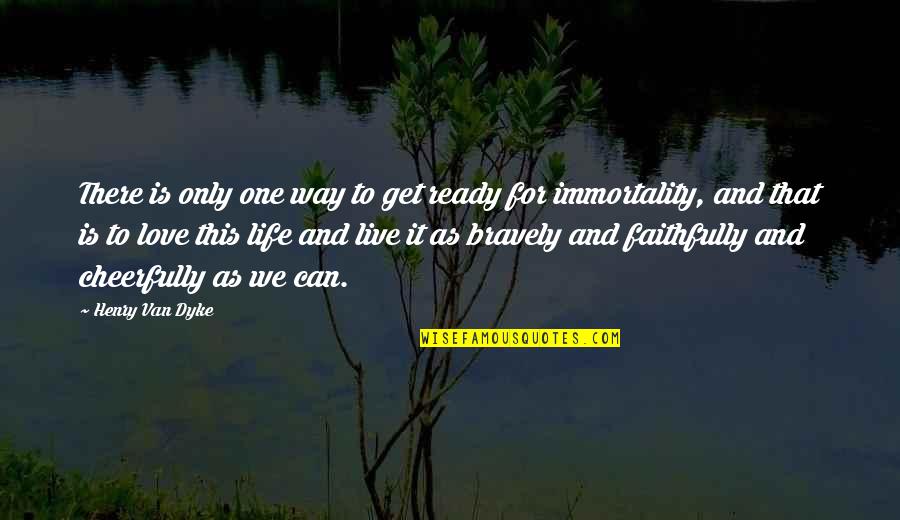 Live This Life Quotes By Henry Van Dyke: There is only one way to get ready