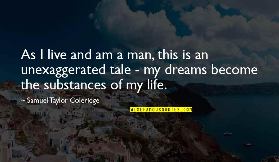 Live This Life Quotes By Samuel Taylor Coleridge: As I live and am a man, this