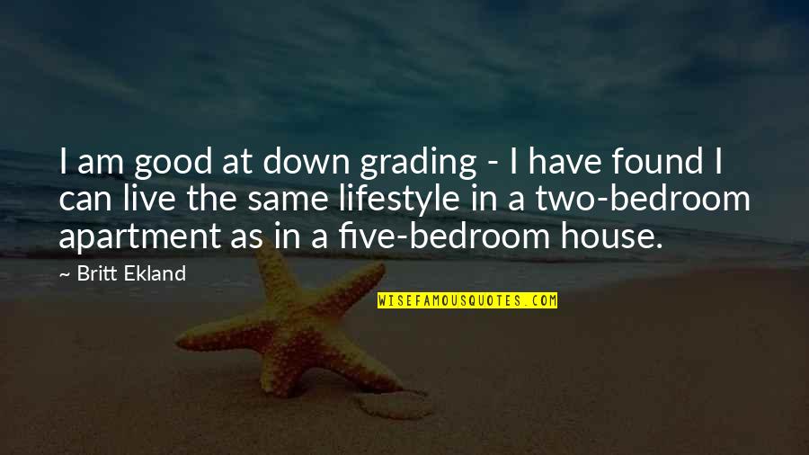 Live This Lifestyle Quotes By Britt Ekland: I am good at down grading - I