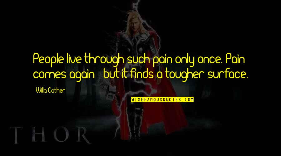 Live Through The Pain Quotes By Willa Cather: People live through such pain only once. Pain Live Through The Pain Quotes By Willa Cather: People live through such pain only once. Pain