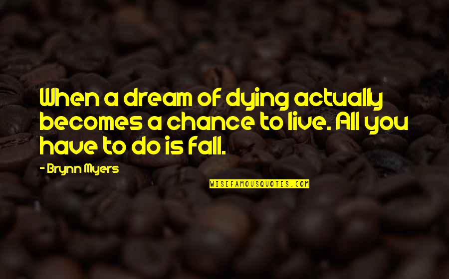 Live To Dream Quotes By Brynn Myers: When a dream of dying actually becomes a