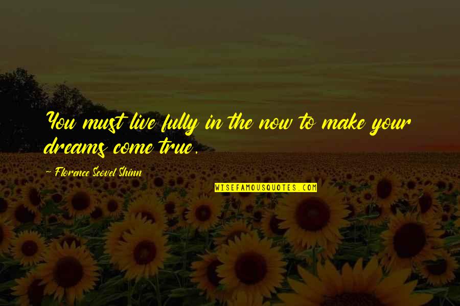 Live To Dream Quotes By Florence Scovel Shinn: You must live fully in the now to Live To Dream Quotes By Florence Scovel Shinn: You must live fully in the now to