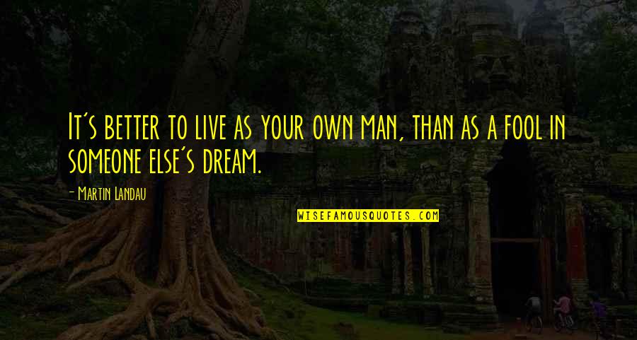Live To Dream Quotes By Martin Landau: It's better to live as your own man,