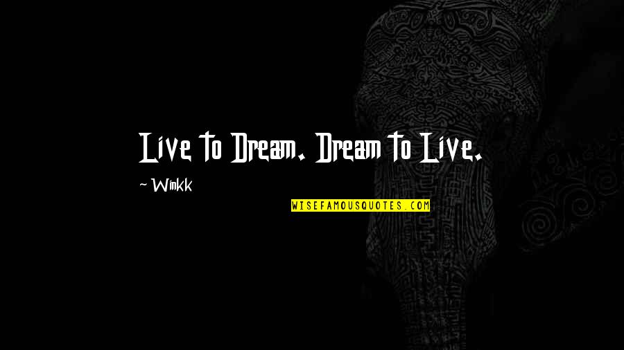 Live To Dream Quotes By Winkk: Live to Dream. Dream to Live.