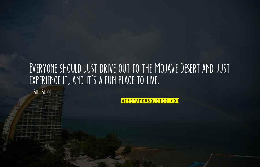 Live To Drive Quotes By Bill Burr: Everyone should just drive out to the Mojave