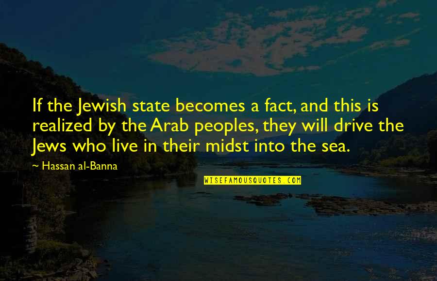 Live To Drive Quotes By Hassan Al-Banna: If the Jewish state becomes a fact, and