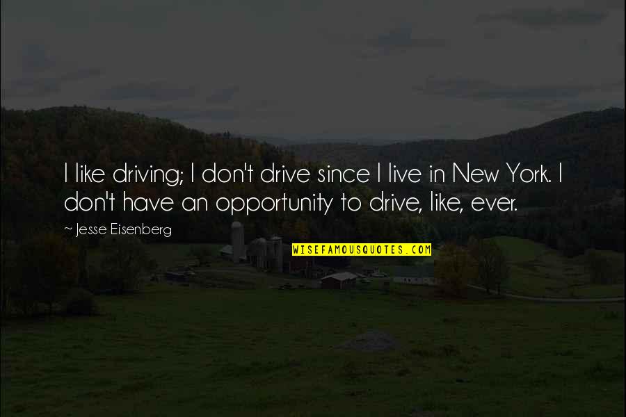 Live To Drive Quotes By Jesse Eisenberg: I like driving; I don't drive since I