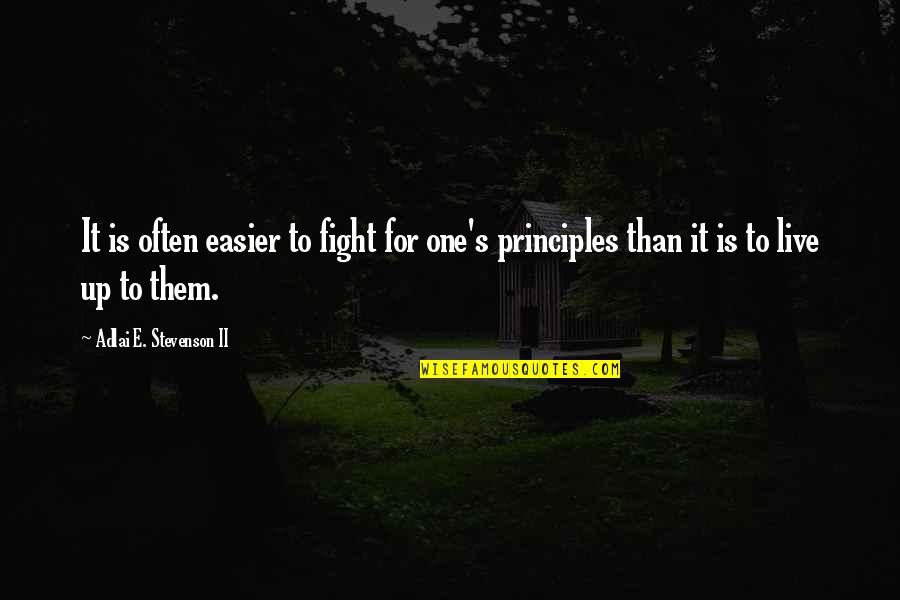 Live To Fight Quotes By Adlai E. Stevenson II: It is often easier to fight for one's