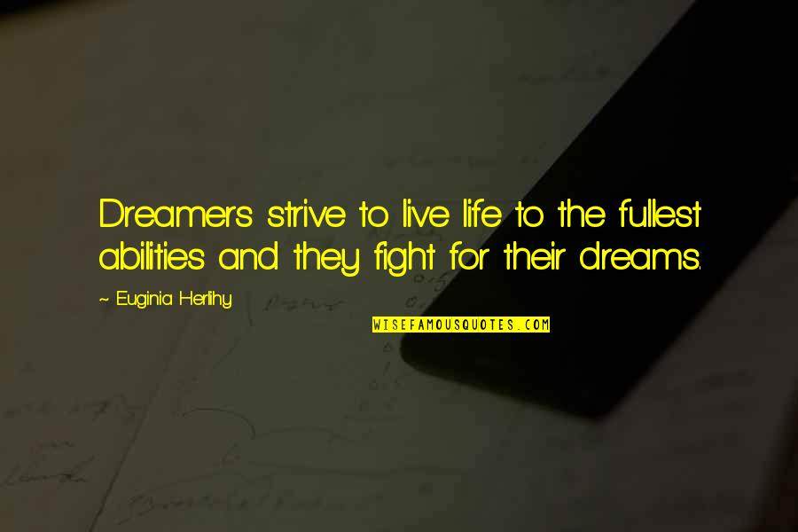 Live To Fight Quotes By Euginia Herlihy: Dreamers strive to live life to the fullest