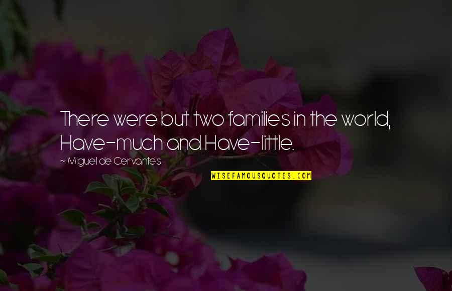 Live To Ride Quotes By Miguel De Cervantes: There were but two families in the world, Live To Ride Quotes By Miguel De Cervantes: There were but two families in the world,