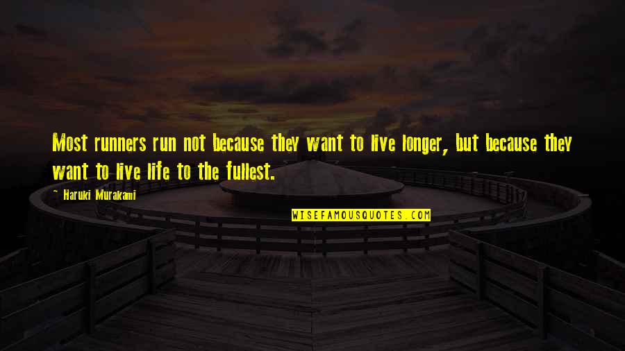 Live To The Fullest Quotes By Haruki Murakami: Most runners run not because they want to
