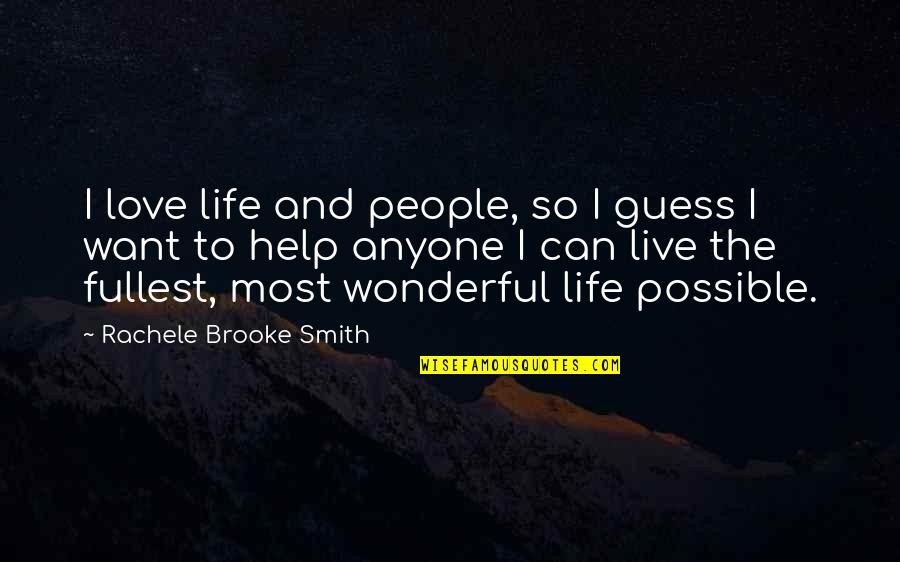 Live To The Fullest Quotes By Rachele Brooke Smith: I love life and people, so I guess