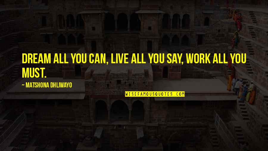 Live To Work Not Work To Live Quote Quotes By Matshona Dhliwayo: Dream all you can, live all you say,