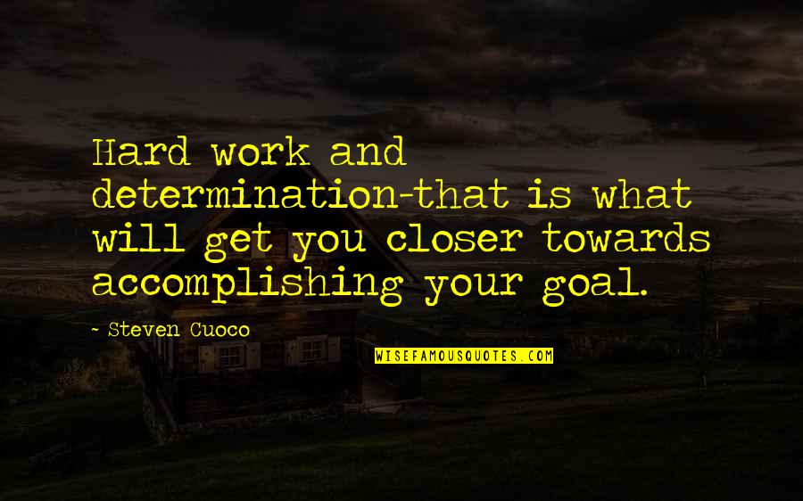 Live To Work Not Work To Live Quote Quotes By Steven Cuoco: Hard work and determination-that is what will get