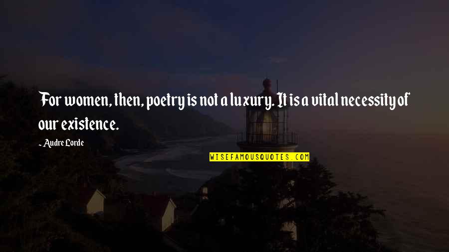 Live Today Christian Quotes By Audre Lorde: For women, then, poetry is not a luxury.