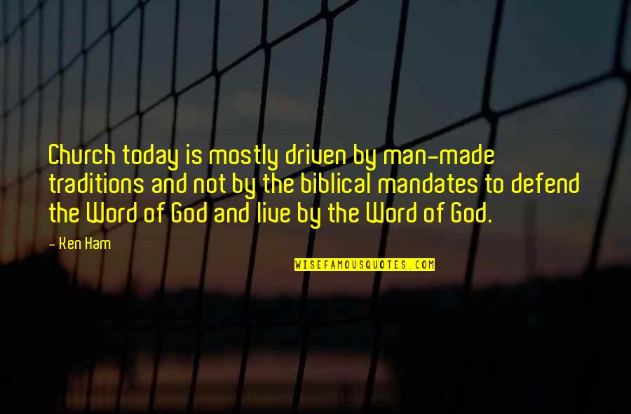 Live Today Quotes By Ken Ham: Church today is mostly driven by man-made traditions