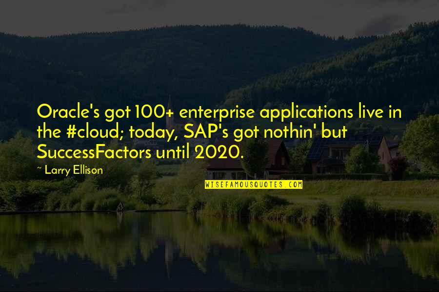 Live Today Quotes By Larry Ellison: Oracle's got 100+ enterprise applications live in the