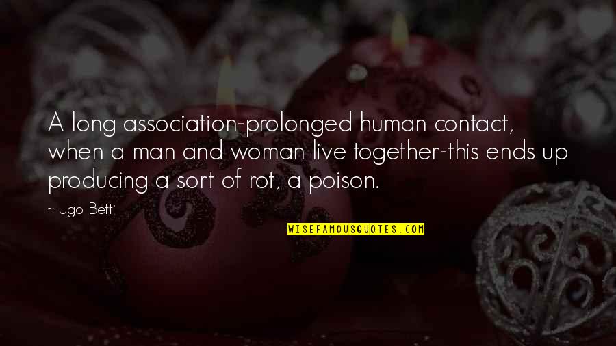 Live Together Quotes By Ugo Betti: A long association-prolonged human contact, when a man Live Together Quotes By Ugo Betti: A long association-prolonged human contact, when a man