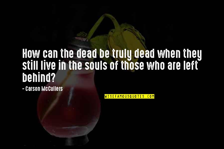 Live Truly Quotes By Carson McCullers: How can the dead be truly dead when